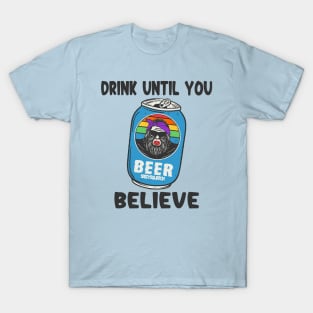 Drink Until You Believe T-Shirt